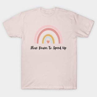 Slow down to speed up T-Shirt